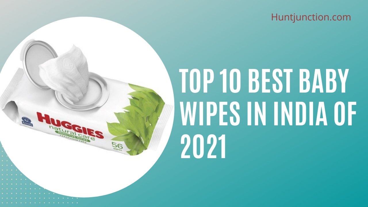 Top 10 Best Baby Wipes In India Of 2021