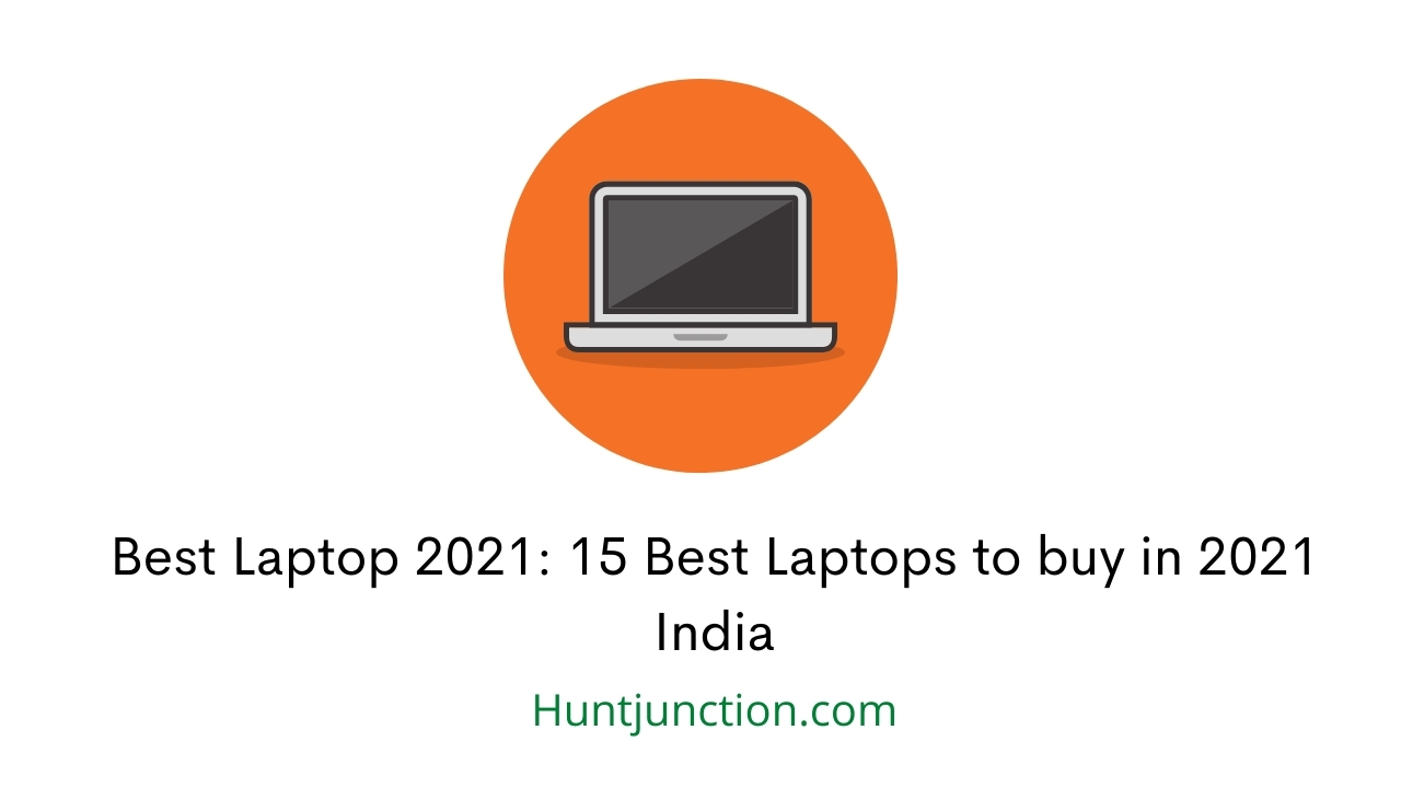 Best Laptop 2021: 15 Best Laptops to buy in 2021 India