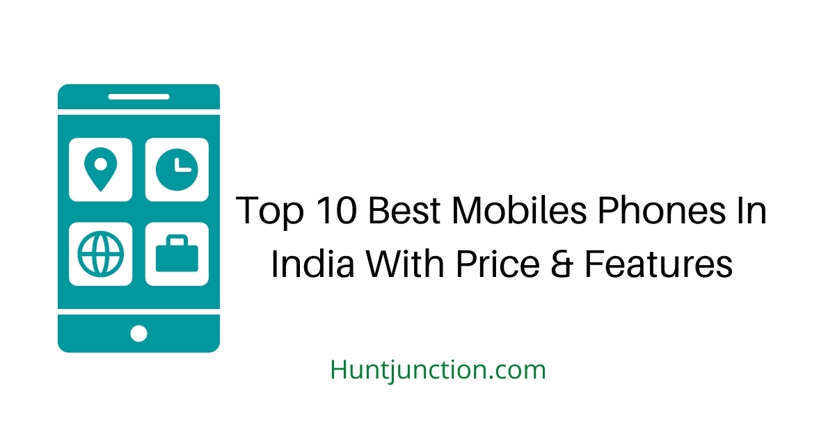 Top 10 Best Mobiles Phones In India With Price & Features