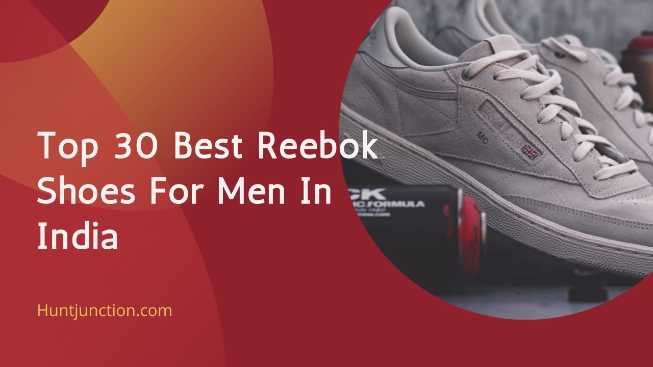 Top 30 Best Reebok Shoes For Men In India | Features & Prices