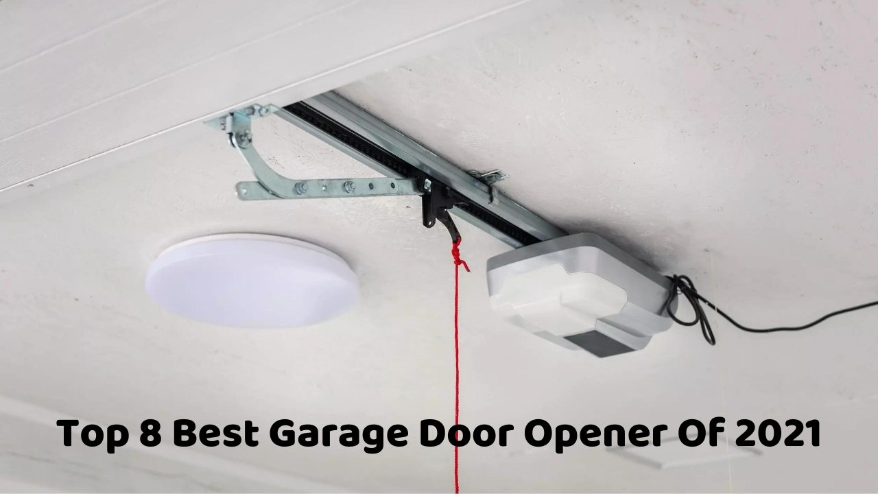 Top 8 Best Garage Door Opener Of 2021