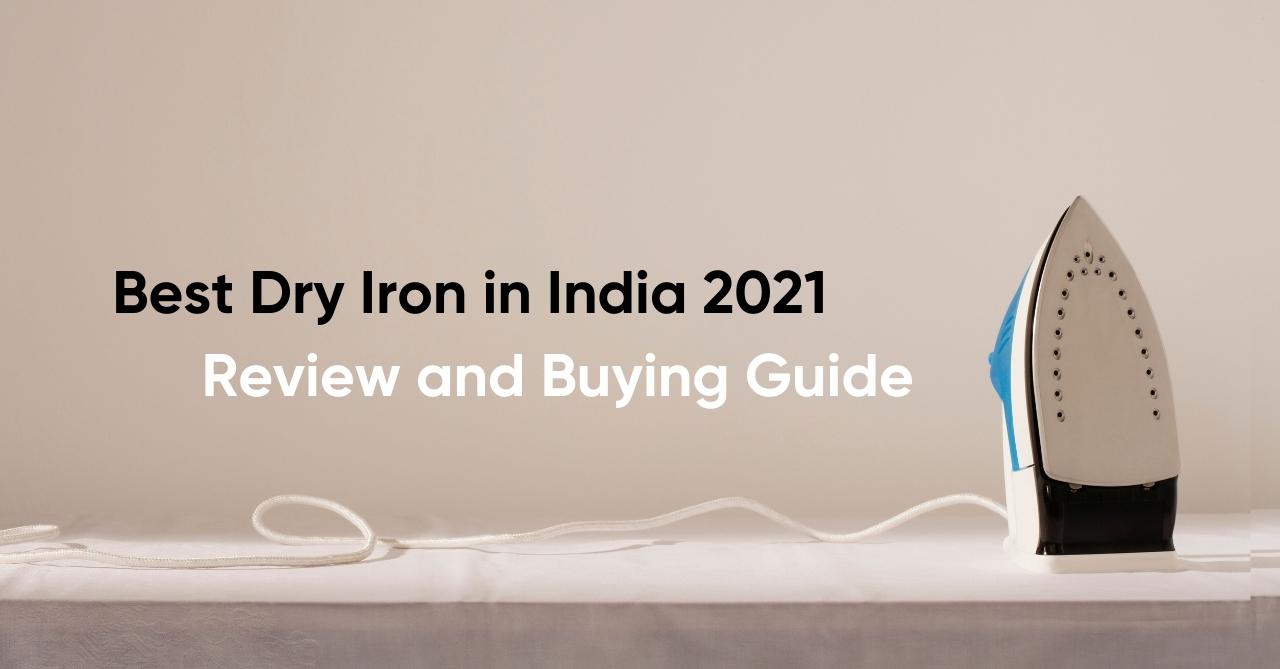 Best Dry Iron in India 2021 - Review and Buying Guide