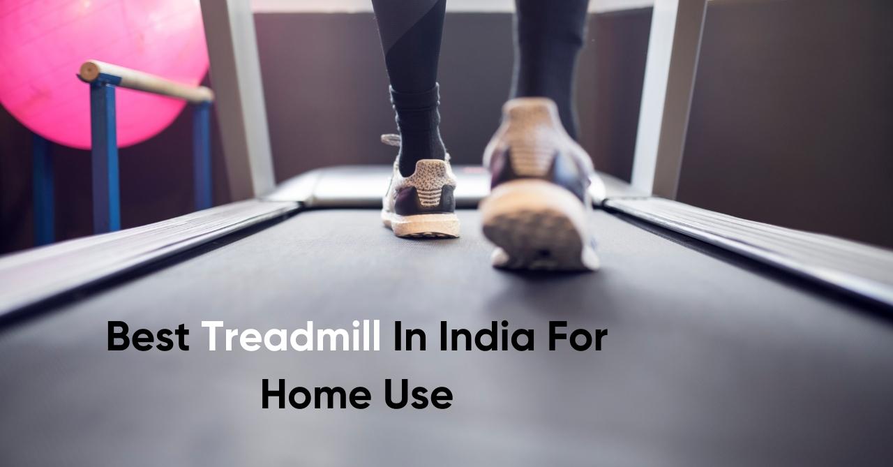 Best Treadmill In India For Home Use (November 2021)